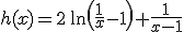 h(x)=2\,\ln\left(\frac{1}{x}-1\right)+\frac{1}{x-1}