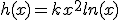 h(x)=kx^{2}ln(x)