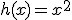 h(x)=x^{2}