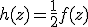 h(z)=\frac{1}{2}f(z)
