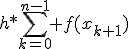 h*\sum_{k=0}^{n-1} f(x_{k+1})