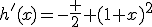 h^'(x)=-\frac 2 {(1+x)^2}
