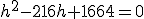 h^2-216h+1664=0