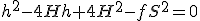 h^2-4Hh+4H^2-fS^2=0