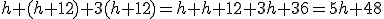 h+(h+12)+3(h+12)=h+h+12+3h+36=5h+48