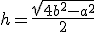 h = \frac{\sqrt{4b^2-a^2}}{2}