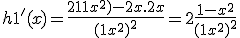 h1^'(x) = \frac{2(1+x^2)-2x.2x}{(1+x^2)^2}=2 \frac{1-x^2}{(1+x^2)^2}