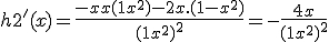 h2^'(x) = \frac{-2x(1+x^2)-2x.(1-x^2)}{(1+x^2)^2}=- \frac{4x}{(1+x^2)^2}