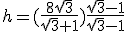 h=(\frac{8\sqrt{3}}{\sqrt{3}+1})\frac{\sqrt{3}-1}{\sqrt{3}-1}