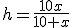 h=\frac{10x}{10+x}