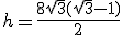 h=\frac{8\sqrt{3}(\sqrt{3}-1)}{2}