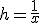 h=\frac1x