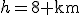 h=8\text{ km}