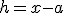 h=x-a