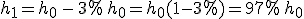 h_1=h_0\,-\,3\%\,h_0=h_0(1-3\%)=97\%\,h_0