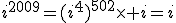 i^{2009}=(i^4)^{502}\times i=i