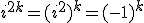 i^{2k}=(i^2)^k=(-1)^k