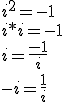 i^2 = -1\\i*i=-1\\i=\frac{-1}{i}\\-i=\frac{1}{i}