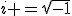 i =\sqrt{-1}