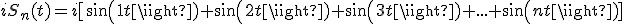 iS_n(t)=i[sin(1t)+sin(2t)+sin(3t)+...+sin(nt)]