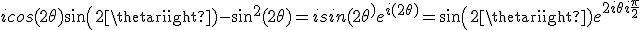 icos(2\theta)sin(2\theta)-sin^2(2\theta)= isin(2\theta^)e^{i(2\theta)}=sin(2\theta)e^{2i\theta +i\frac{\pi}{2}}