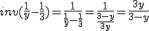 inv(\frac{1}{y}-\frac{1}{3})=\frac{1}{\frac{1}{y}-\frac{1}{3}}=\frac{1}{\frac{3-y}{3y}}=\frac{3y}{3-y}