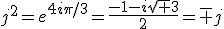 j^2=e^{4i\pi/3}=\frac{-1-i\sqrt 3}{2}=\overline j