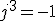 j^3=-1