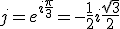j = e^{i\frac \pi 3} = -\frac 1 2 + i \frac {\sqrt 3} 2