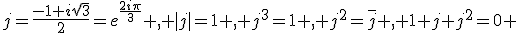 j=\frac{-1+i\sqrt{3}}{2}=e^{\frac{2i\pi}{3}} , |j|=1 , j^3=1 , j^2=\bar{j} , 1+j+j^2=0 