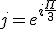 j=e^{i\frac{\Pi}{3}}