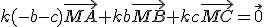 k(-b-c)\vec{MA}+kb\vec{MB}+kc\vec{MC}=\vec{0}