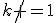 k\not =1