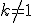 k\not=1