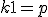 k+1 = p