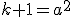 k+1=a^2