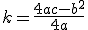 k = \frac{4ac-b^2}{4a}