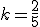 k=\frac{2}{5}
