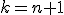 k=n+1