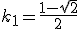 k_1=\frac{1-\sqrt{2}}{2}