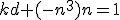 kd+(-n^3)n=1