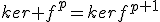ker f^p=kerf^{p+1}