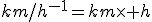 km/h^{-1}=km\time h