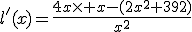 l'(x)=\frac{4x\times x-(2x^2+392)}{x^2}