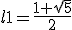 l1=\frac{1+\sqrt{5}}{2}