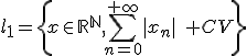 l_1=\{x\in\mathbb{R}^{\mathbb{N}},\sum_{n=0}^{+\infty}|x_n|\quad CV\}