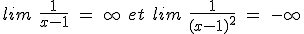 lim\ \frac{1}{x-1}\ =\ +\infty\ et\ lim\ \frac{1}{(x-1)^2}\ =\ -\infty 
