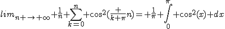 lim_{n \rightarrow \infty} \frac{1}{n} \sum_{k=0}^n cos^2(\frac {k \pi}{n})= \frac{1}{\pi} \int_0^\pi cos^2(x) dx