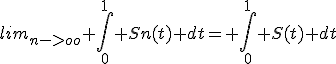 lim_{n->oo} \int_0^{1} Sn(t) dt= \int_0^{1} S(t) dt