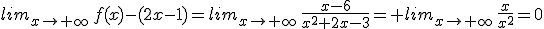 lim_{x\to \infty}\,f(x)-(2x-1)=lim_{x\to \infty}\,\fr{x-6}{x^2+2x-3}= lim_{x\to \infty}\,\fr{x}{x^2}=0